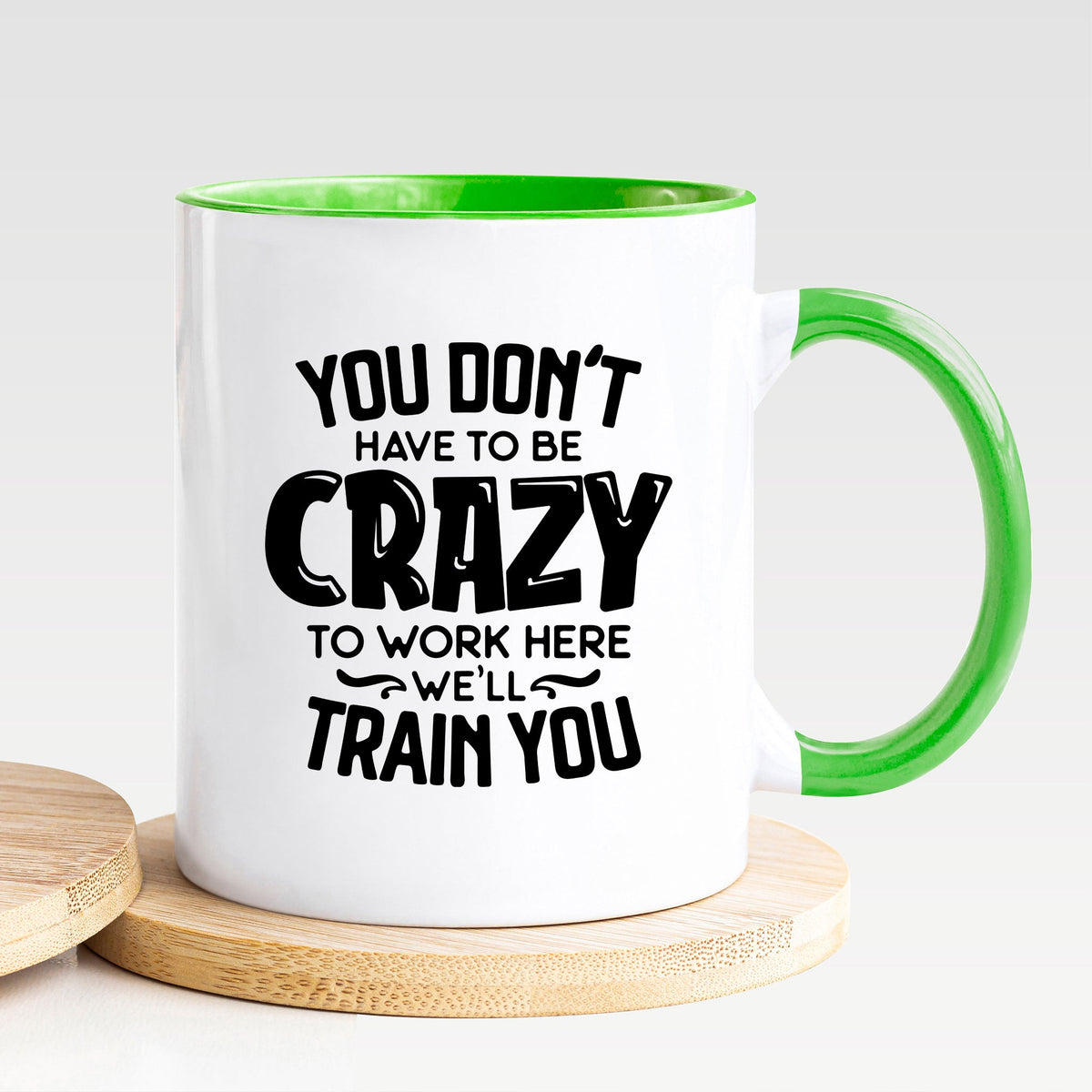 Don't Have To Be Crazy To Work Here We'll Train You - Mug - Nola Charm