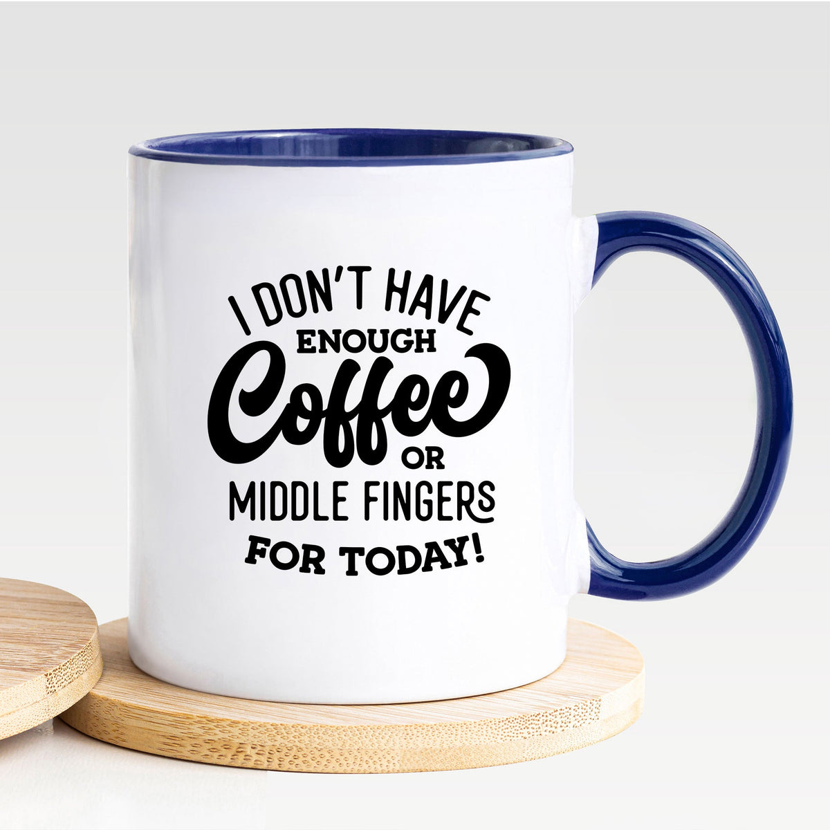 I Don't Have Enough Coffee Or Middle Fingers For Today - Mug