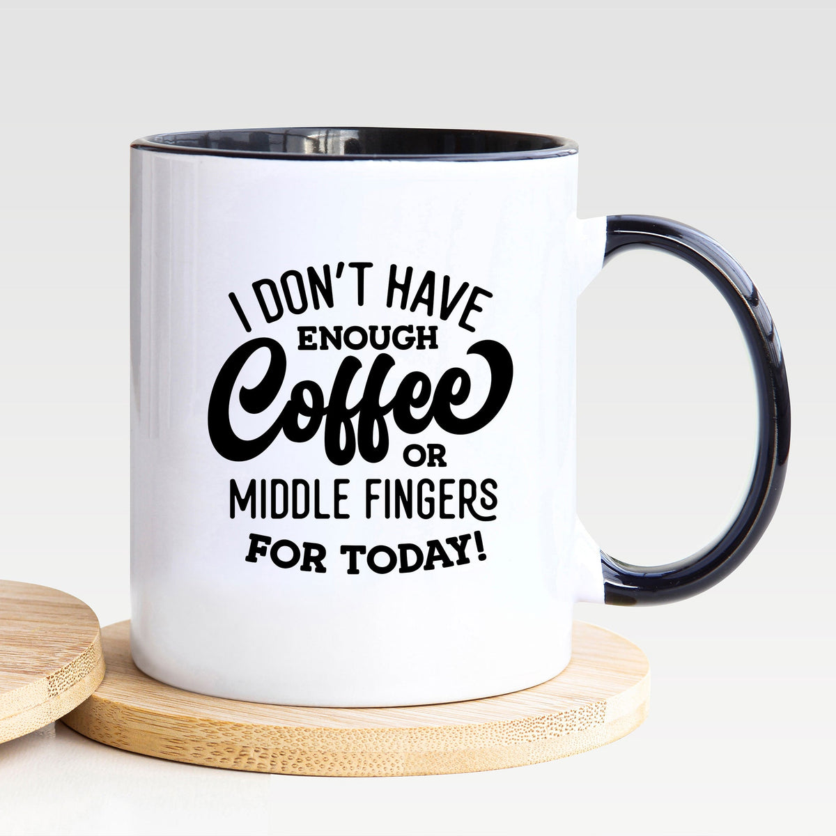 I Don't Have Enough Coffee Or Middle Fingers For Today - Mug