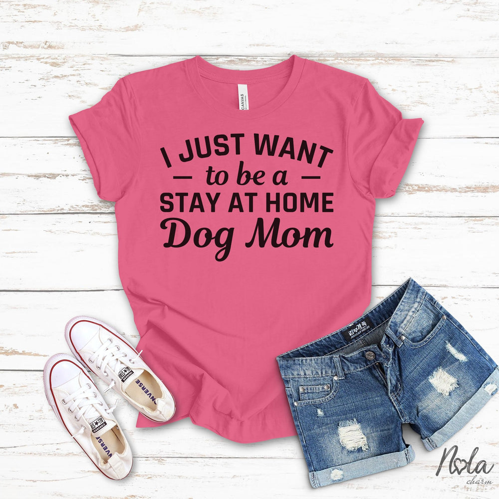 I Just Want To Be A Stay At Home Dog Mom - Nola Charm