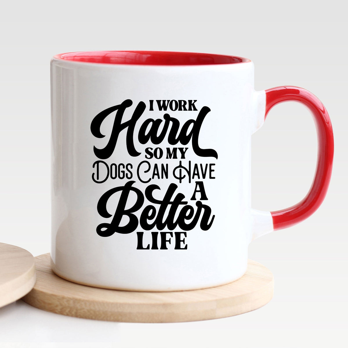 I Work Hard So My Dogs Can Have A Better Life - Mug