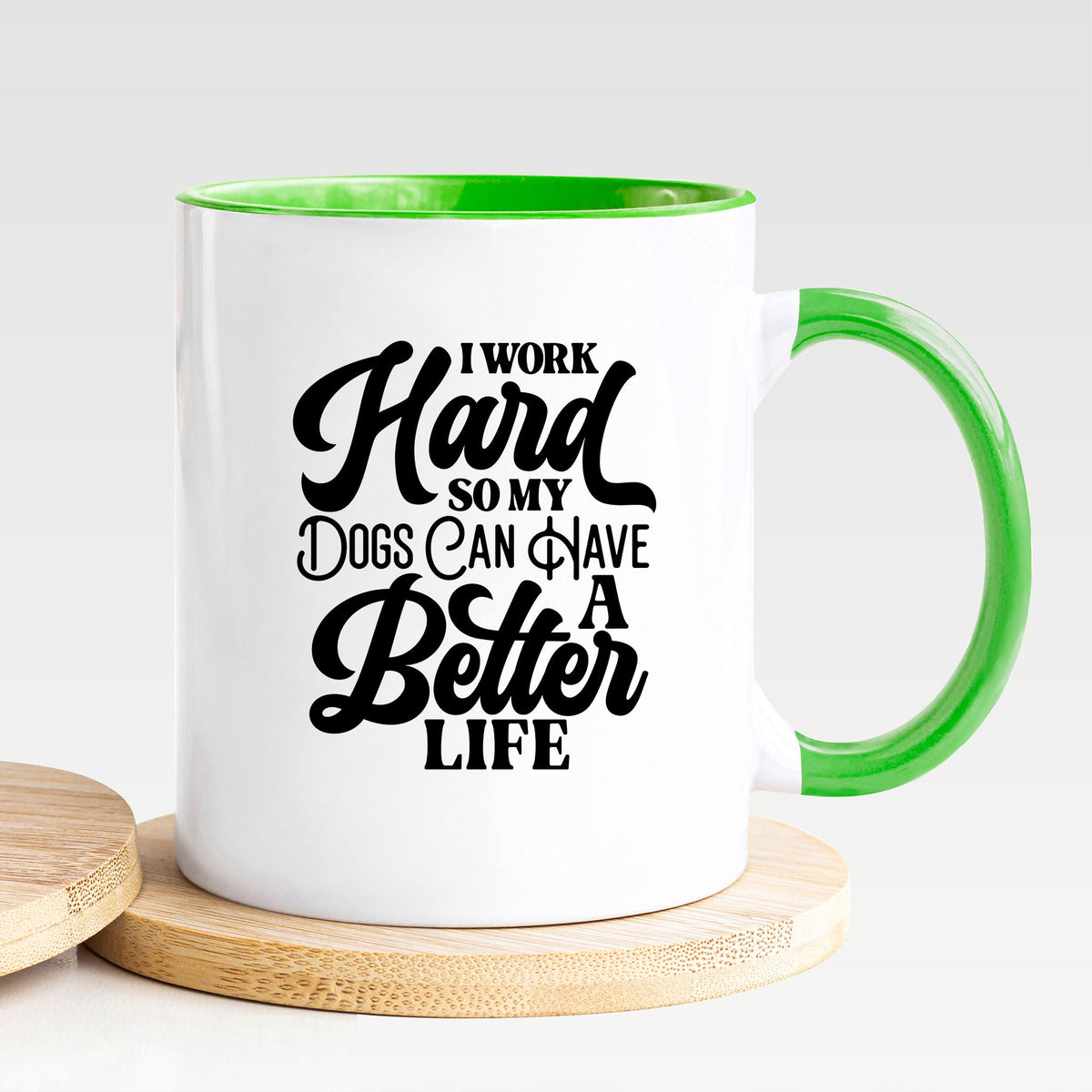 I Work Hard So My Dogs Can Have A Better Life - Mug