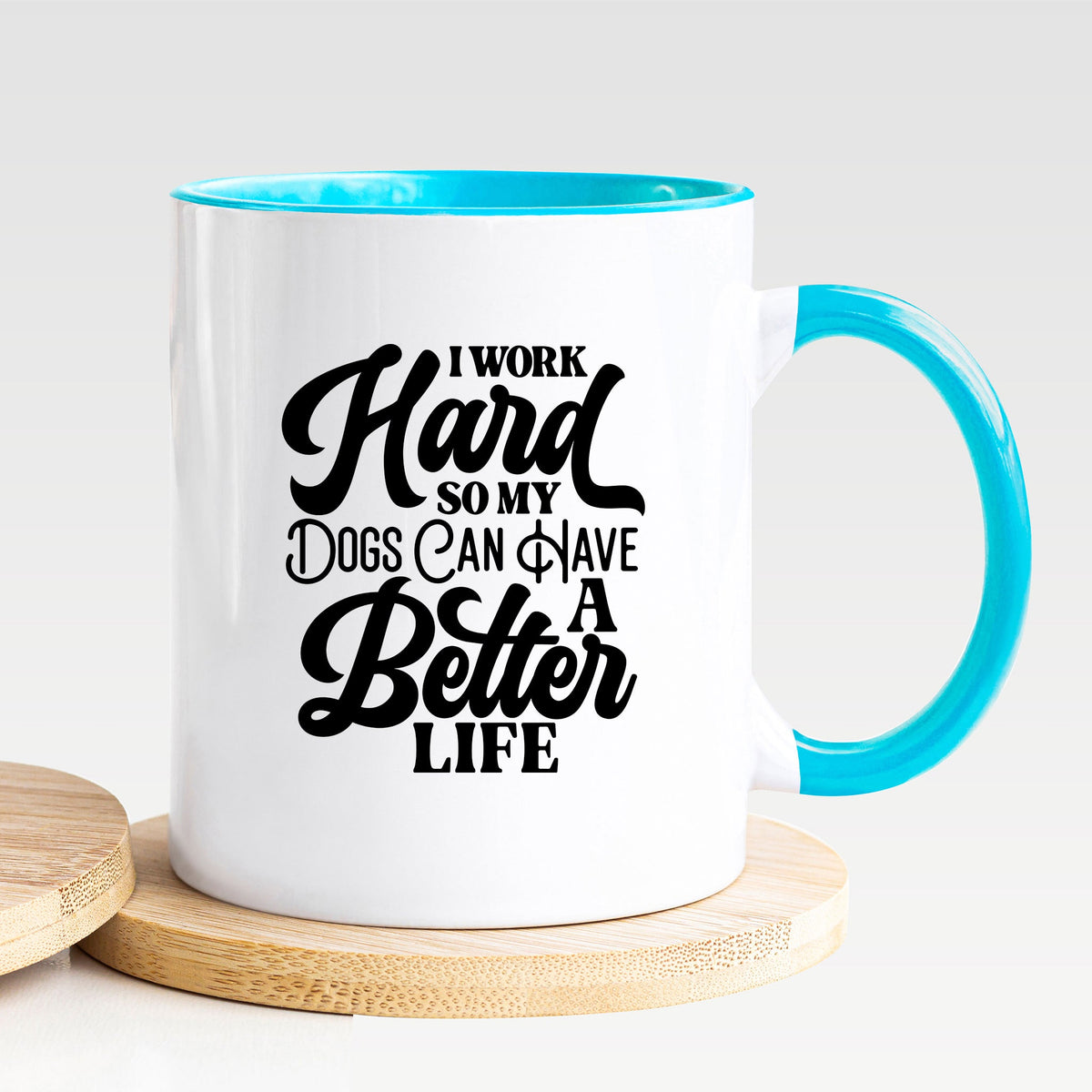 I Work Hard So My Dogs Can Have A Better Life - Mug