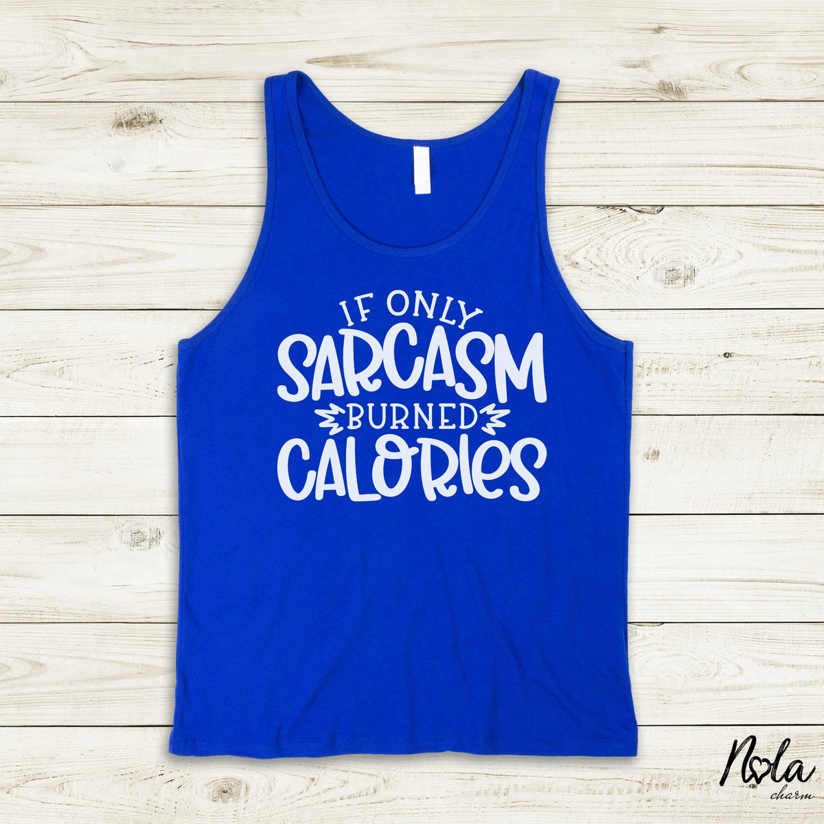 If Only Sarcasm Burned Calories - Nola Charm