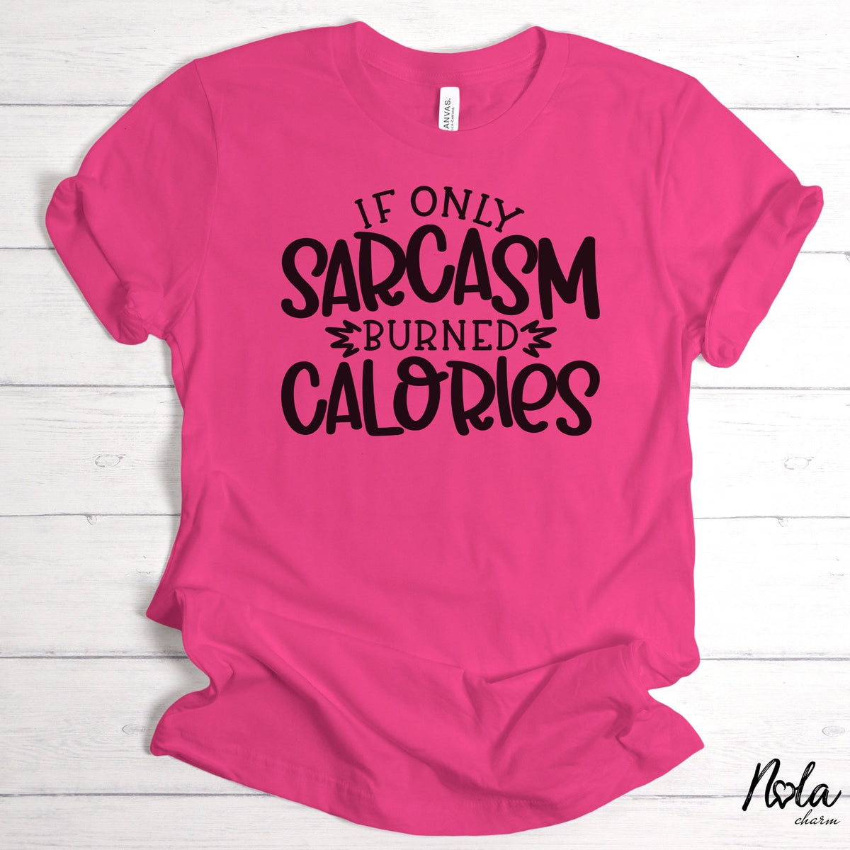 If Only Sarcasm Burned Calories - Nola Charm