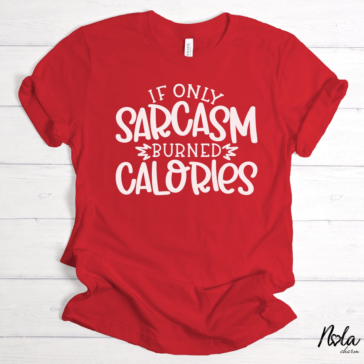 If Only Sarcasm Burned Calories - Nola Charm