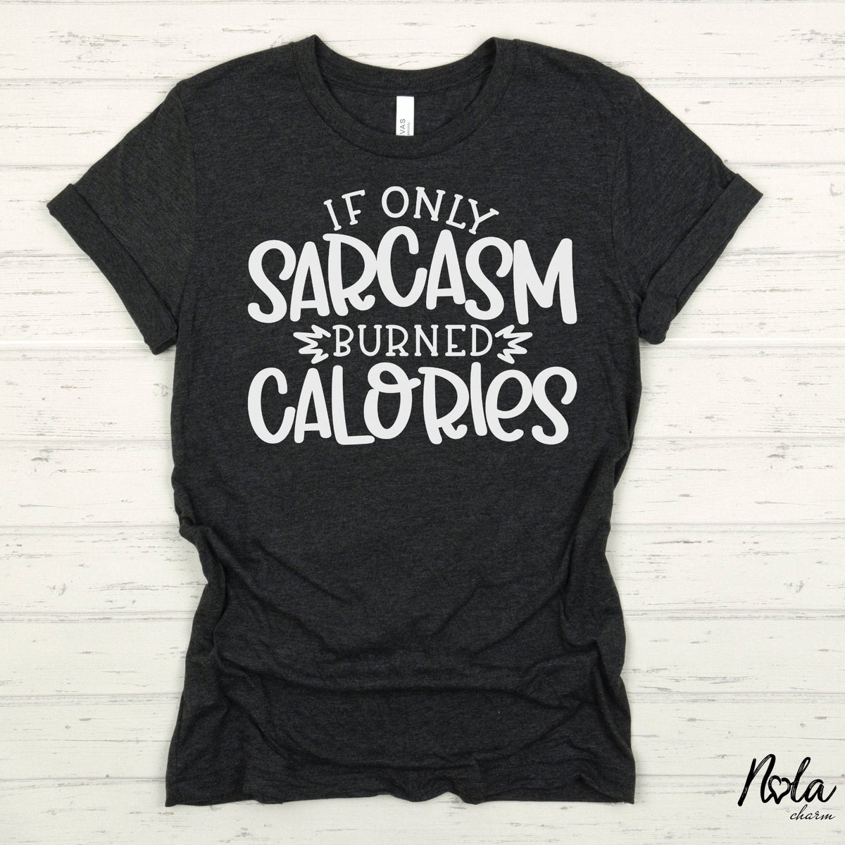 If Only Sarcasm Burned Calories - Nola Charm