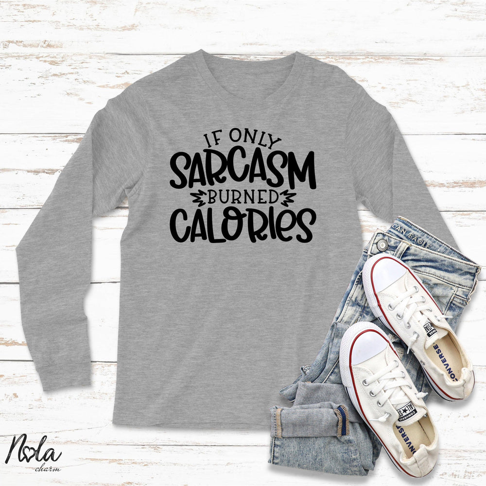 If Only Sarcasm Burned Calories - Nola Charm