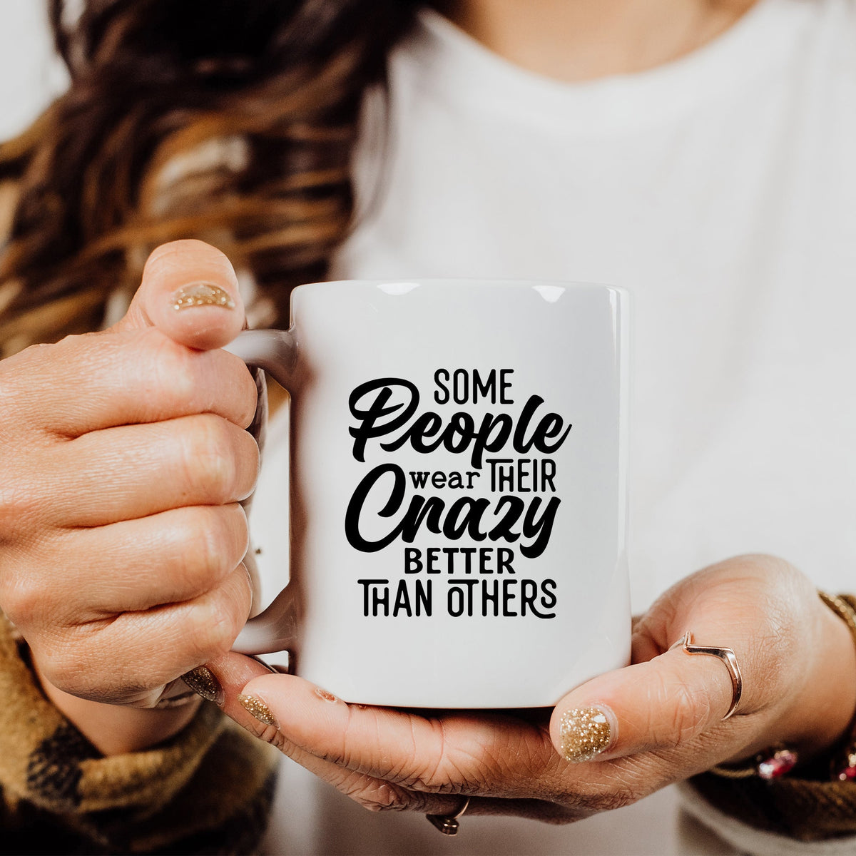 Some People Wear Their Crazy Better Than Others - Mug