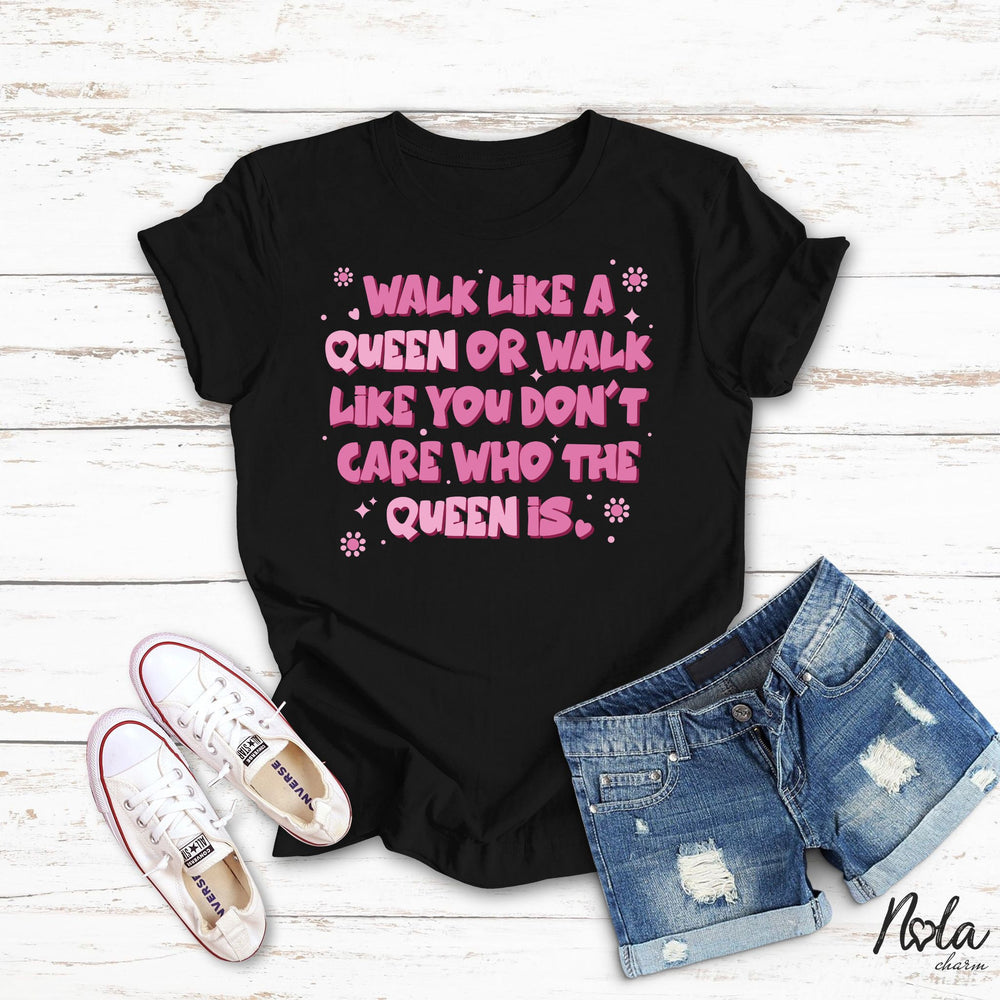 Walk Like A Queen Or Walk Like You Don't Care Who The Queen Is - Nola Charm