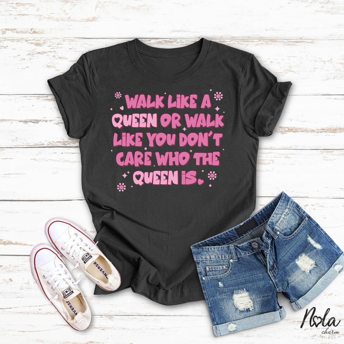 Walk Like A Queen Or Walk Like You Don't Care Who The Queen Is - Nola Charm