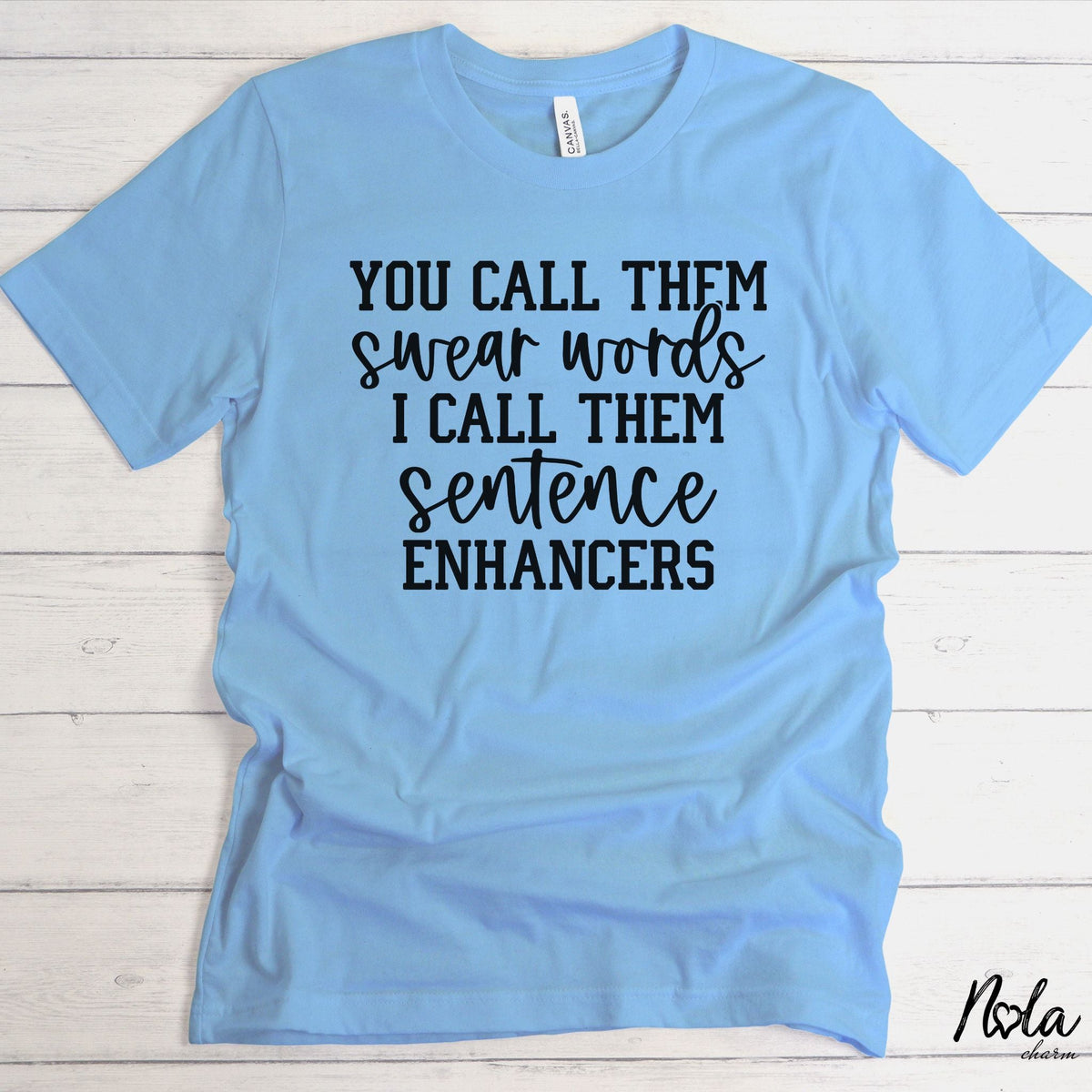 You Call Them Swear Words I Call Them Sentence Enhancers - Nola Charm