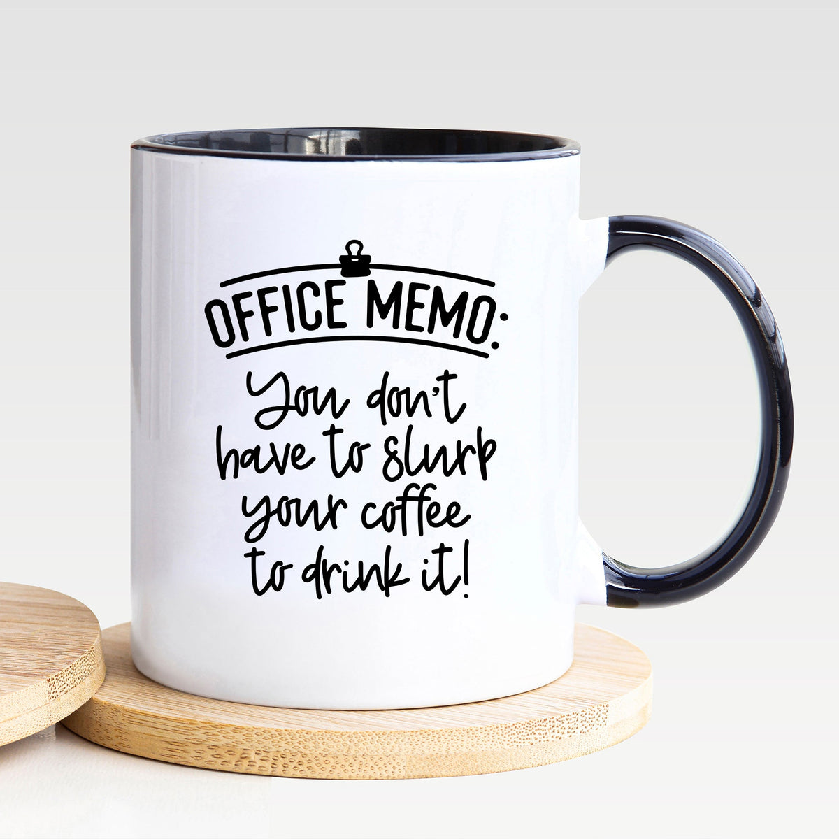 You Don't Have To Slurp Your Coffee To Drink It - Mug