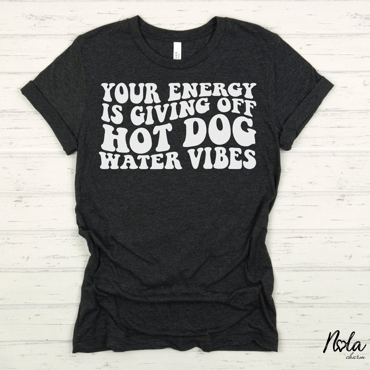 Your Energy Is Giving Off Hot Dog Water Vibes - Nola Charm