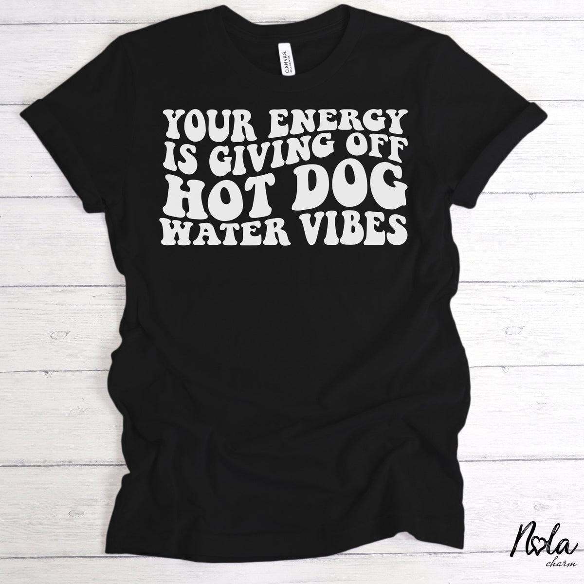 Your Energy Is Giving Off Hot Dog Water Vibes - Nola Charm